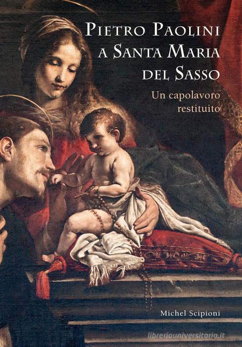 Pietro Paolini a Santa Maria del Sasso. Un capolavoro restituito di Michel Scipioni edito da Mazzafirra