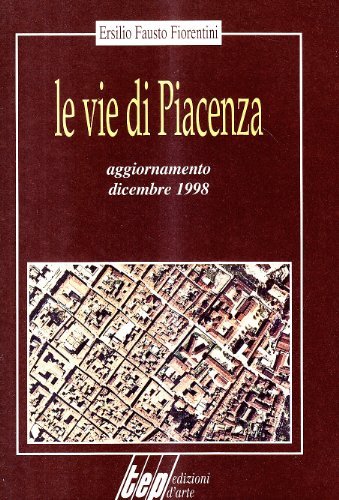 Le vie di Piacenza di Ersilio F. Fiorentini edito da TEP