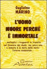 L' uomo muore perché è immortale di Guglielmo Marino edito da Avatar