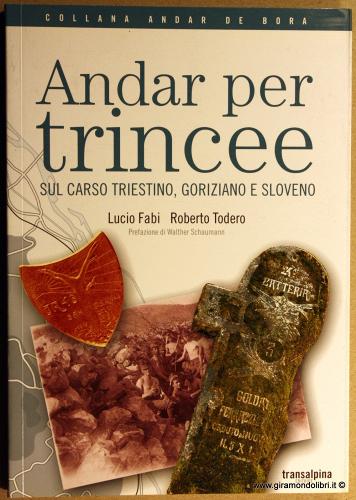 Andar per trincee sul Carso triestino, goriziano e sloveno di Lucio Fabi, Roberto Todero edito da Transalpina