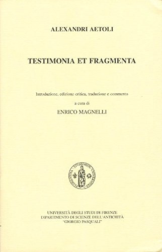 Alexandri Aetoli testimonia et fragmenta di Enrico Magnelli edito da SAMERL