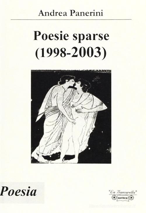 Poesie sparse (1998-2003) di Andrea Panerini edito da La Bancarella (Piombino)