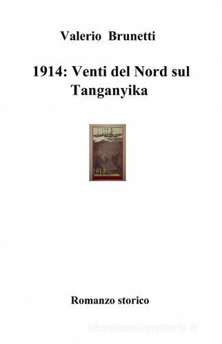 1914: venti del nord sul Tanganyika di Valerio Brunetti edito da ilmiolibro self publishing