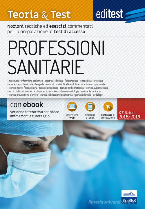 EdiTEST. Professioni sanitarie. Teoria & test. Nozioni teoriche ed esercizi commentati per la preparazione ai test di accesso edito da Editest