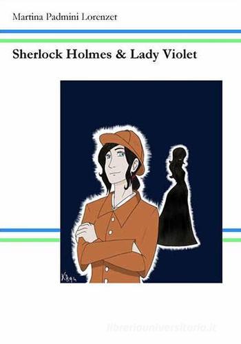 Sherlock Holmes e Lady Violet di Martina P. Lorenzet edito da Khymeia