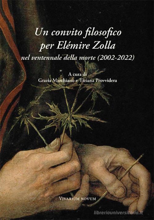 Un convito filosofico per Elémire Zolla nel ventennale della morte (2002-2022). Atti del Convegno internazionale (27-29 maggio 2022) edito da Edizioni Accademia Vivarium Novum