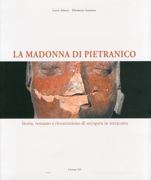 La Madonna di Pietranico. Tradizione e tecnologia nel restauro di un'opera. Ediz. italiana e inglese di Lucia Arbace, Elisabetta Sonnino edito da Zip