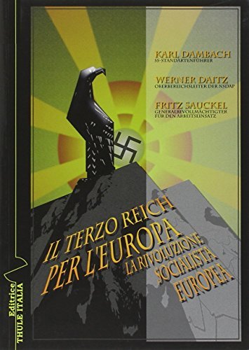 Il Terzo Reich per l'Europa. La rivoluzione socialista europea di Karl Dambach, Werner Daitz, Fritz Sauckel edito da Thule Italia