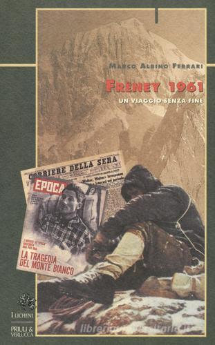 Frêney 1961. Un viaggio senza fine di Marco A. Ferrari edito da I Licheni Priuli & Verlucca