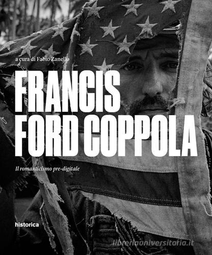 Francis Ford Coppola. Il romanticismo pre-digitale di Fabio Zanello edito da Historica Edizioni