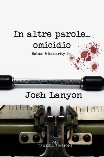 In altre parole... omicidio. Holmes & Moriarity vol. 4 di Josh Lanyon edito da Triskell Edizioni