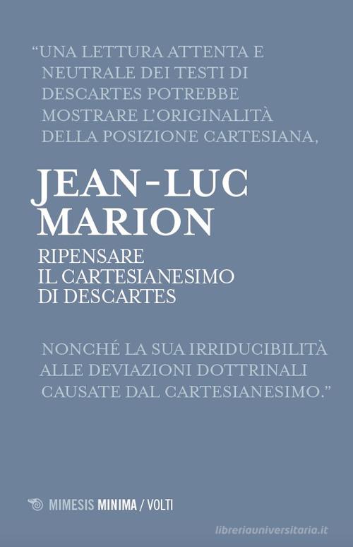 Ripensare il Cartesianesimo di Descartes. Lezioni milanesi per la Cattedra Rotelli di Jean-Luc Marion edito da Mimesis