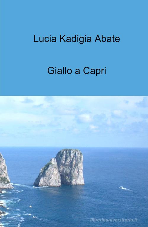 Giallo a Capri di Lucia Kadigia Abate edito da ilmiolibro self publishing