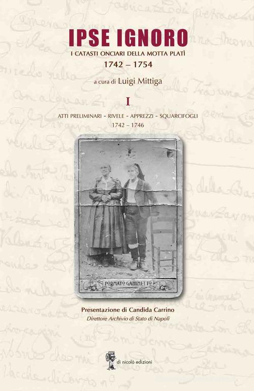 Ipse Ignoro. I catasti onciari della motta Platì 1742-1754 edito da Di Nicolò Edizioni