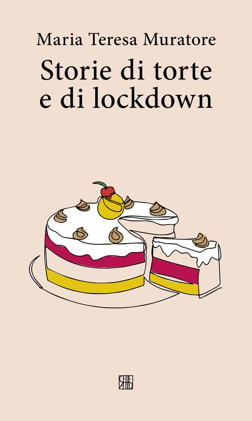 Libro Storie di torte e di lockdown di Maria Teresa Muratore Fuori collana di Sette città