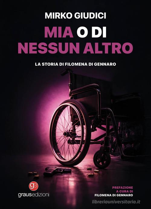 Mia o di nessun altro. La storia di Filomena Di Gennaro di Mirko Giudici edito da Graus Edizioni