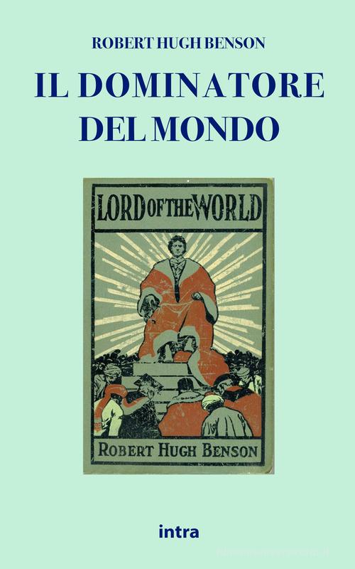 Libro Il dominatore del mondo di Robert Hugh Benson Il disoriente. Serie fantascienza fantasy avventura di Intra