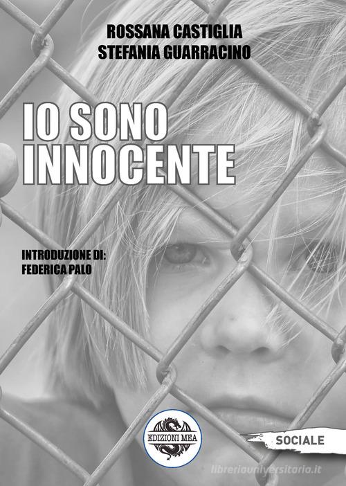 Io sono innocente di Stefania Guarracino, Rossana Castiglia edito da Mea
