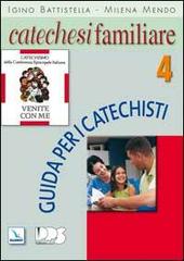 Catechesi familiare. Guida per i catechisti vol.4 di Igino Battistella, Milena Mendo edito da Editrice Elledici