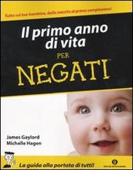 Il primo anno di vita per negati di James Gaylord, Michelle Hagen edito da Mondadori