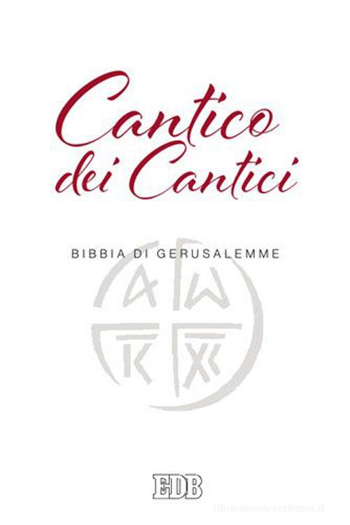 Cantico dei cantici. Dalla Bibbia di Gerusalemme edito da EDB