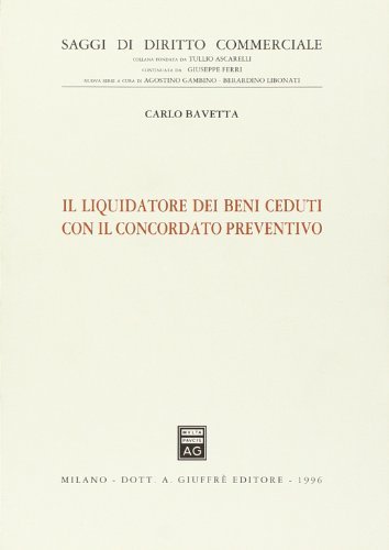 Il liquidatore dei beni ceduti con il concordato preventivo di Carlo Bavetta edito da Giuffrè