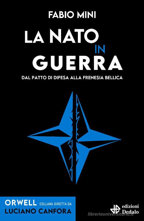 La NATO in guerra. Dal patto di difesa alla frenesia bellica di Fabio Mini edito da edizioni Dedalo