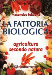 La fattoria biologica. Agricoltura secondo natura di Masanobu Fukuoka edito da Edizioni Mediterranee