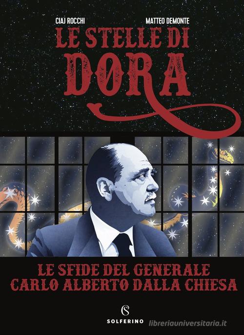 Le stelle di Dora. Le sfide del generale Carlo Alberto Dalla Chiesa di Ciaj Rocchi edito da Solferino