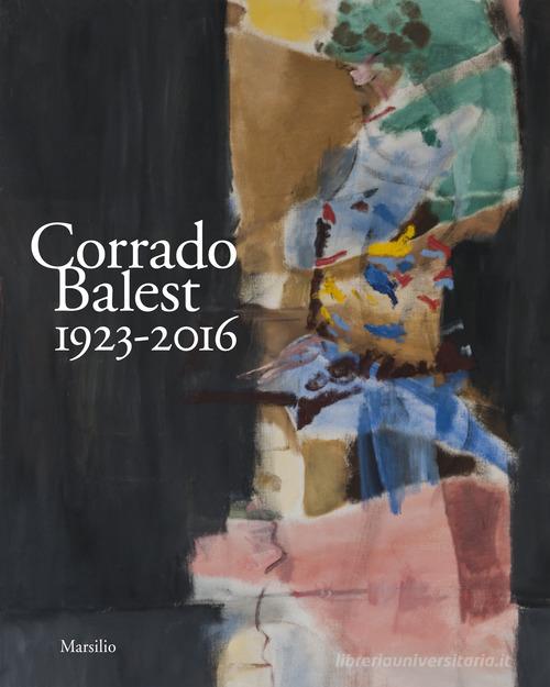 Corrado Balest 1923-2016. Catalogo della mostra, (Venezia, 19 gennaio-24 marzo 2018) edito da Marsilio