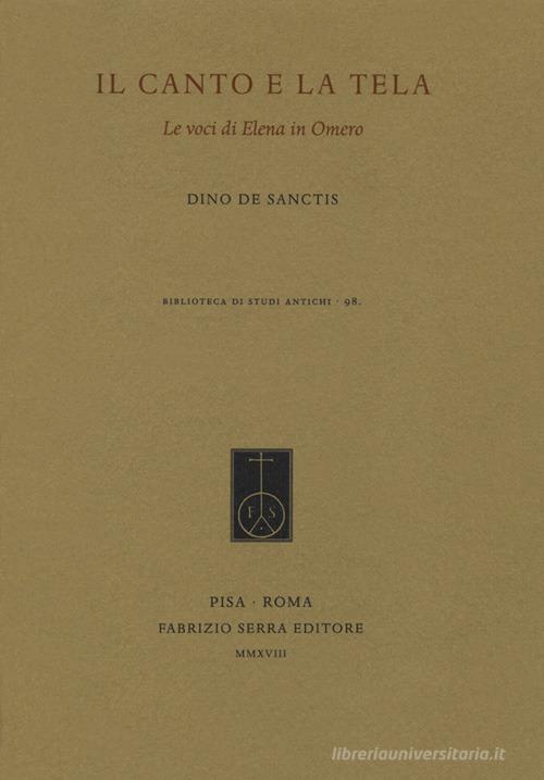 Il canto e la tela. «Le voci di Elena in Omero» di Dino De Sanctis edito da Fabrizio Serra Editore