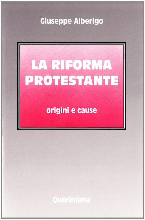 La riforma protestante. Origini e cause di Giuseppe Alberigo edito da Queriniana