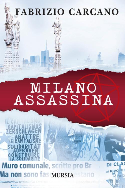 Milano assassina di Fabrizio Carcano edito da Ugo Mursia Editore