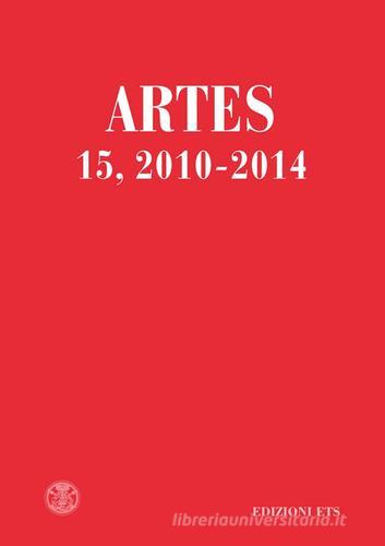 Artes. Periodico annuale di storia dell'arte (2010-2014) vol.15 edito da Edizioni ETS