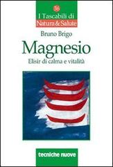 Magnesio. Elisir di calma e vitalità di Bruno Brigo edito da Tecniche Nuove