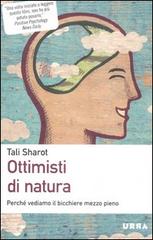 Ottimisti di natura. Perché vediamo il bicchiere mezzo pieno di Tali Sharot edito da Apogeo