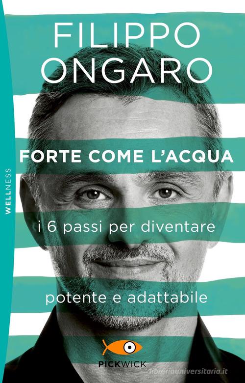 Forte come l'acqua. I 6 passi per diventare potente e adattabile di Filippo Ongaro edito da Sperling & Kupfer