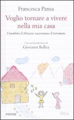 Voglio tornare a vivere nella mia casa. I bambini d'Abruzzo raccontano il terremoto di Francesca Pansa edito da Piemme