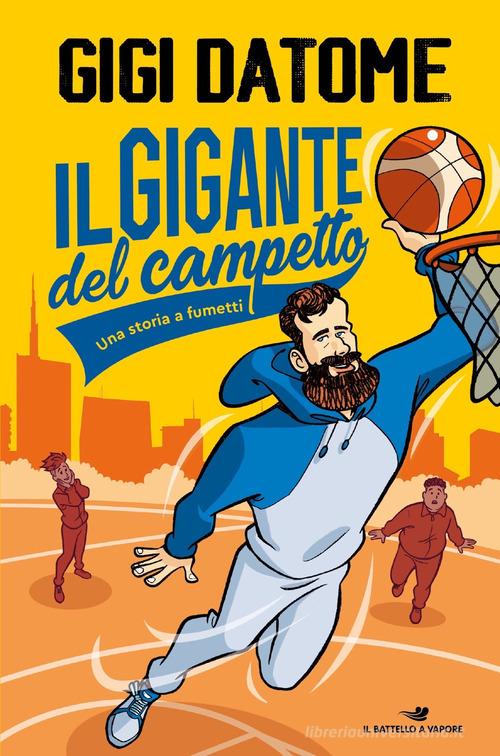 Il gigante del campetto. Una storia a fumetti di Gigi Datome edito da Piemme