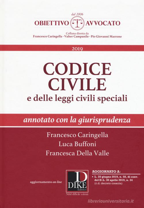 Codice civile e delle leggi civili speciali. Annotato con la giurisprudenza di Francesco Caringella, Luca Buffoni, Francesca Della Valle edito da Dike Giuridica