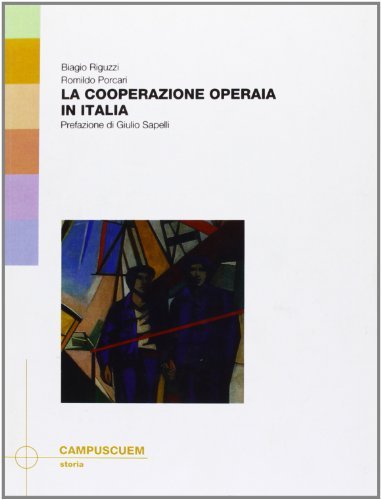 La cooperazione operaia in Italia di Biagio Riguzzi, Romildo Porcari edito da CUEM