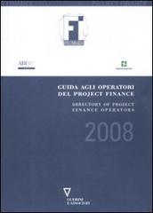 Guida agli operatori del project finance 2008-Directory of project finance operators 2008 edito da Guerini e Associati