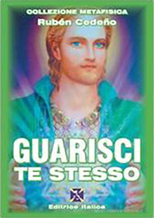 Guarisci te stesso di Rubén Cedeño edito da Editrice Italica (Milano)