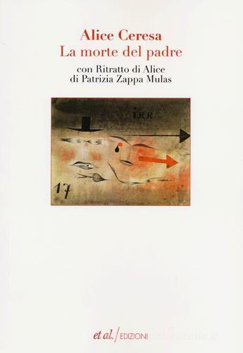La morte del padre-Ritratto di Alice di Alice Ceresa, Patrizia Zappa Mulas edito da et al.