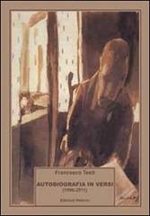 Autobiografia in versi (1996-2011) di Francesco Testi edito da Helicon