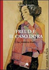 Freud e il caso Dora. Una promessa tradita di Cesare Romano edito da Alpes Italia