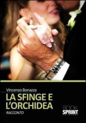 La sfinge e l'orchidea di Vincenzo Bonazza edito da Booksprint
