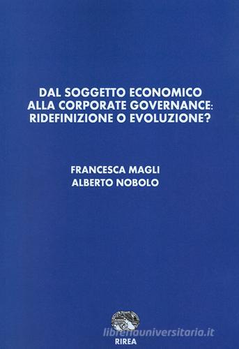 Dal soggetto economico alla corporate governance. Ridefinizione o evoluzione? di Francesca Magli, Alberto Nobolo edito da RIREA
