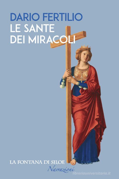 Le sante dei miracoli di Dario Fertilio edito da La Fontana di Siloe