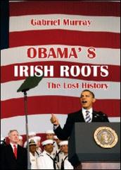 Obama's irish roots di Gabriel Murray edito da Youcanprint